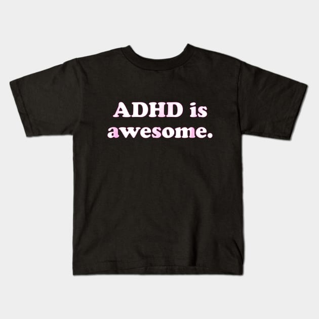 ADHD is awesome Kids T-Shirt by ReD-Des